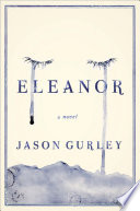 Eleanor : a novel / Jason Gurley.