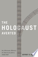 The Holocaust averted : an alternate history of American Jewry, 1938-1967 /