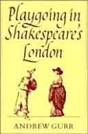 Playgoing in Shakespeare's London / Andrew Gurr.