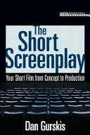 The short screenplay : your short film from concept to production /