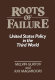 The roots of failure : United States policy in the Third World / Melvin Gurtov, Ray Maghroori.