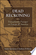 Dead reckoning : transatlantic passages on Europe and America /