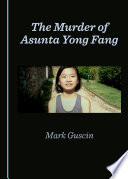 The murder of Asunta Yong Fang / by Mark Guscin.