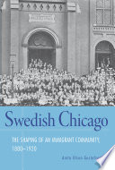 Swedish Chicago : the Shaping of an Immigrant Community, 1880-1920.