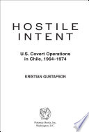 Hostile intent : U.S. covert operations in Chile, 1964-1974 /