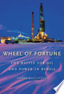 Wheel of fortune : the battle for oil and power in Russia / Thane Gustafson.