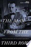 The man from the third row : Hasse Ekman, Swedish cinema, and the long shadow of Ingmar Bergman /