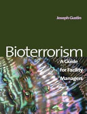 Bioterrorism : a guide for facility managers / by Joseph F. Gustin.