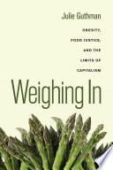 Weighing in : obesity, food justice, and the limits of capitalism /