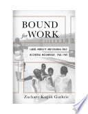 Bound for work : labor, mobility, and colonial rule in central Mozambique, 1940-1965 /