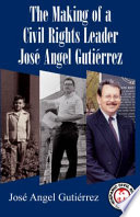 The making of a civil rights leader / José Angel Gutiérrez.