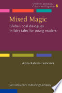 Mixed magic : global-local dialogues in fairy tales for young readers /