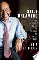 Still dreaming : my journey from the barrio to Capitol Hill /