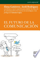 El Futuro de la Comunicacion : Como Piensan Las Empresas / Elena Gutierrez and Jordi Rodriguez ; prologo de Antonio Lopez.