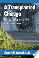 A transplanted Chicago : race, place and the press in Iowa City /