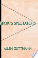 Sports spectators / Allen Guttmann.