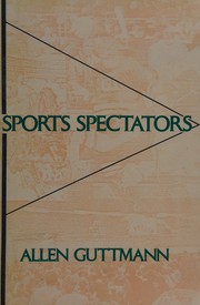 Sports spectators / Allen Guttmann.