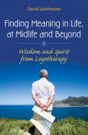 Finding meaning in life, at midlife and beyond : wisdom and spirit from logotherapy /