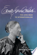 Emily Greene Balch : the long road to internationalism / Kristen E. Gwinn.