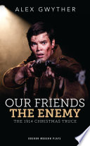 Our friends, the enemy : the 1914 Christmas Truce /