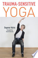 Trauma-sensitive yoga / Dagmar H?arle ; foreword by David Emerson ; translated by Christine M. Grimm.