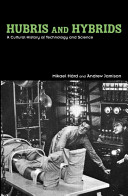 Hubris and hybrids : a cultural history of technology and science /