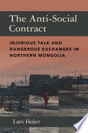 The anti-social contract : injurious talk and dangerous exchanges in northern Mongolia / Lars Højer.