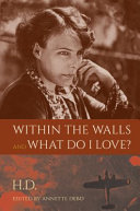 Within the walls and What do I love? / H.D. ; edited by Annette Debo.