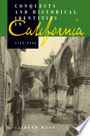 Conquests and historical identities in California, 1769-1936 / Lisbeth Haas.