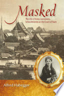 Masked : the life of Anna Leonowens, schoolmistress at the court of Siam /