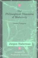 The philosophical discourse of modernity : twelve lectures / Jürgen Habermas ; translated by Frederick Lawrence.