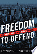 Freedom to offend how New York remade movie culture /