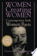 Women creating women : contemporary Irish women poets / Patricia Boyle Haberstroh.