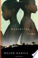 Measuring time : a novel / Helon Habila.