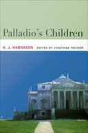 Palladio's children / N.J. Habraken ; edited by Jonathan Teicher.