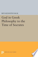 God in Greek philosophy to the time of Socrates / Roy Kenneth Hack.