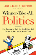 Winner-take-all politics : how Washington made the rich richer-and turned its back on the middle class / Jacob S. Hacker and Paul Pierson.