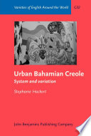 Urban Bahamian Creole system and variation / Stephanie Hackert.