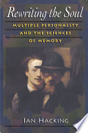 Rewriting the Soul : Multiple Personality and the Sciences of Memory.