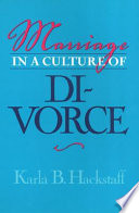 Marriage in a culture of divorce / Karla B. Hackstaff.