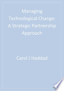 Managing technological change : a strategic partnership approach / Carol Joyce Haddad.