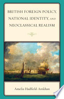 British foreign policy, national identity, and neoclassical realism / Amelia Hadfield-Amkhan.