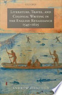 Literature, travel, and colonial writing in the English Renaissance, 1545-1625 /