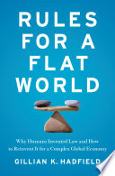 Rules for a flat world : why humans invented law and how to reinvent it for a complex global economy /