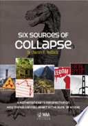 Six sources of collapse : a mathematician's perspective on how things can fall apart in the blink of an eye / Charles R. Hadlock.