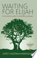 Waiting for Elijah : time and encounter in a Bosnian landscape /