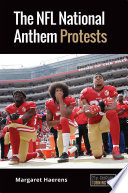 The NFL national anthem protests / Margaret Haerens.