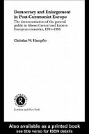 Democracy and enlargement in post-Communist Europe : the democratisation of the general public in fifteen Central and Eastern European countries, 1991-1998 / Christian W. Haerpfer.