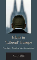 Islam in "liberal" Europe : freedom, equality, and intolerance / Kai Hafez ; translated by Alex Skinner.