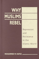Why Muslims rebel : repression and resistance in the Islamic world / by Mohammed M. Hafez.